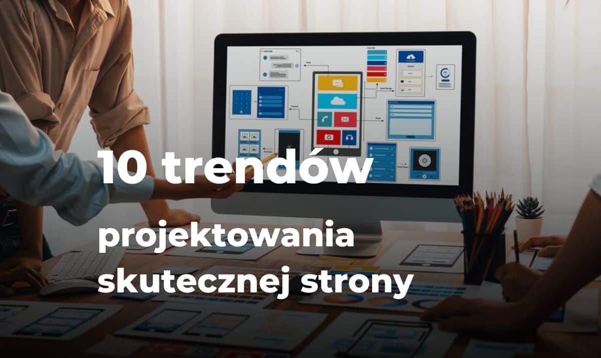 10 trendów projektowania skutecznej strony internetowej w 2025 r