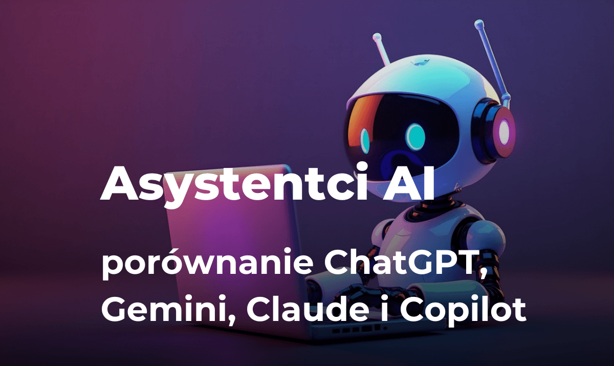 ChatGPT, Gemini, Claude i Copilot: Porównanie asystentów AI w 2025 roku