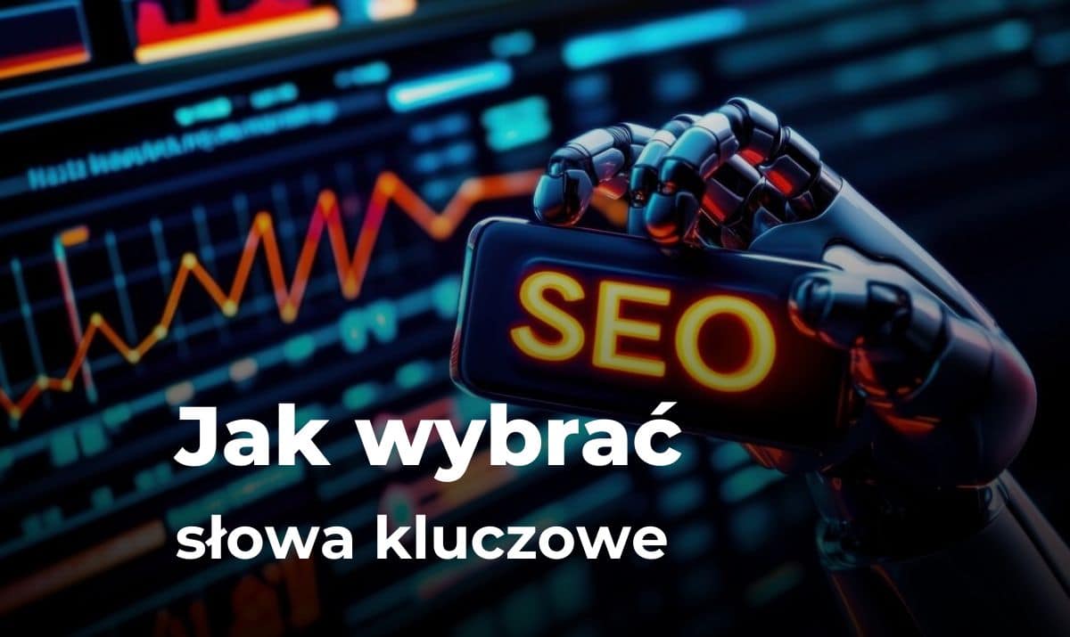 Jak wybrać najlepsze słowa kluczowe do pozycjonowania SEO?