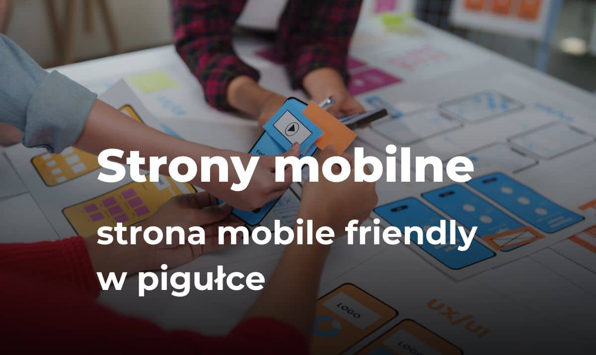 Strony mobilne w 2025 roku – strona mobile friendly w pigułce